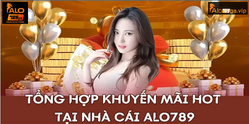 Tổng hợp các khuyến mãi hot nhất tại ALO789